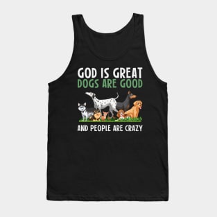 God Is Great Dogs Are Good And People Are Crazy Tank Top